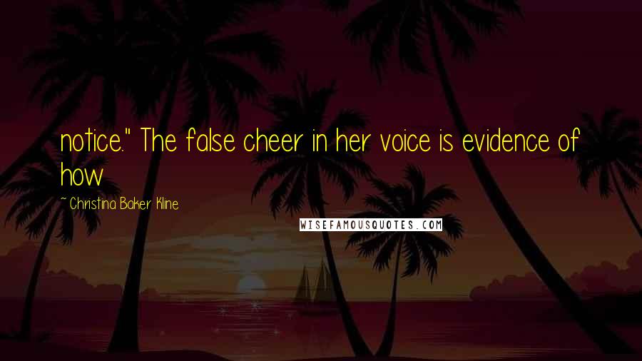 Christina Baker Kline Quotes: notice." The false cheer in her voice is evidence of how