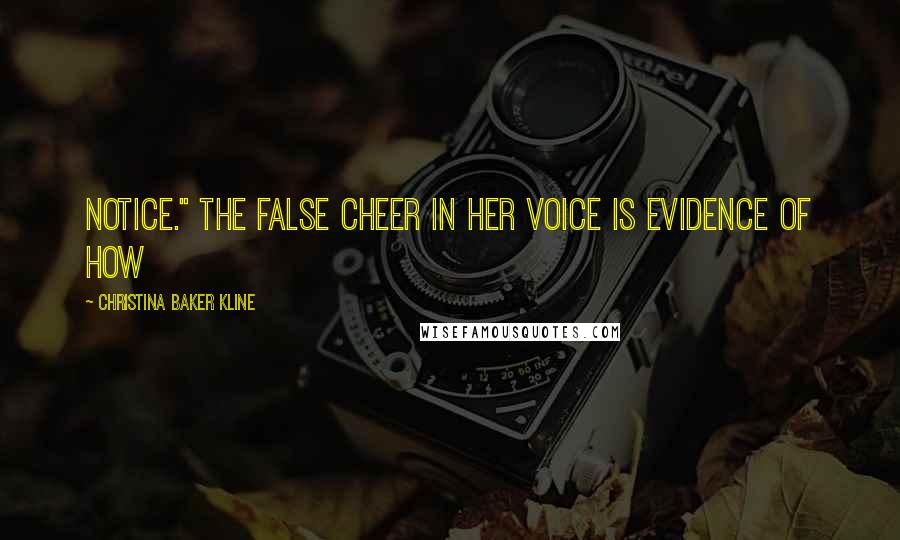 Christina Baker Kline Quotes: notice." The false cheer in her voice is evidence of how