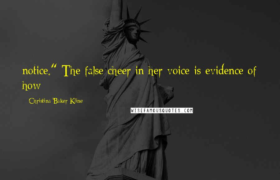 Christina Baker Kline Quotes: notice." The false cheer in her voice is evidence of how