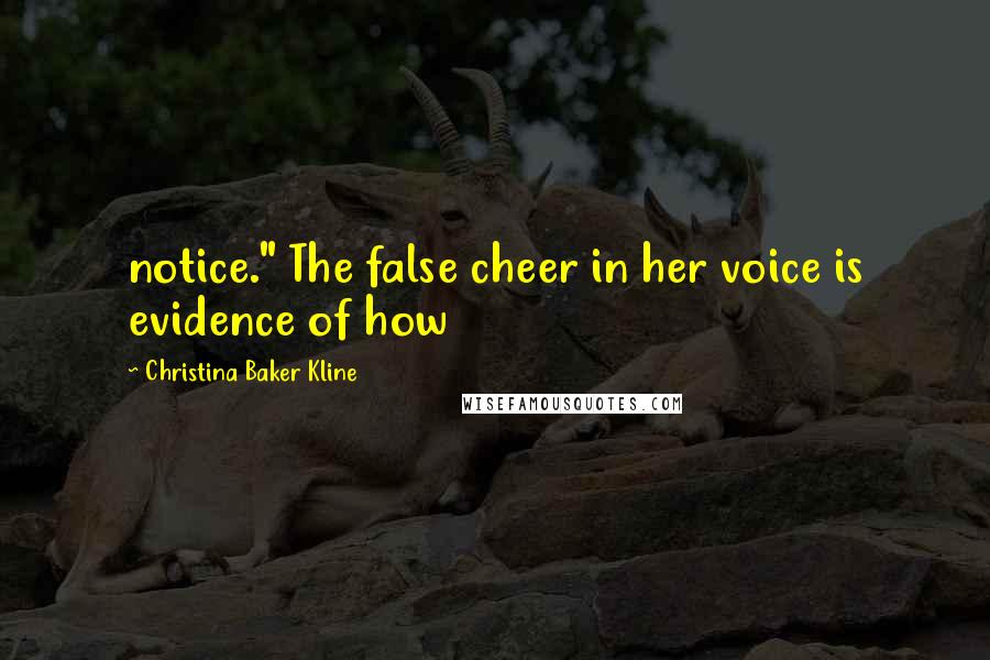 Christina Baker Kline Quotes: notice." The false cheer in her voice is evidence of how