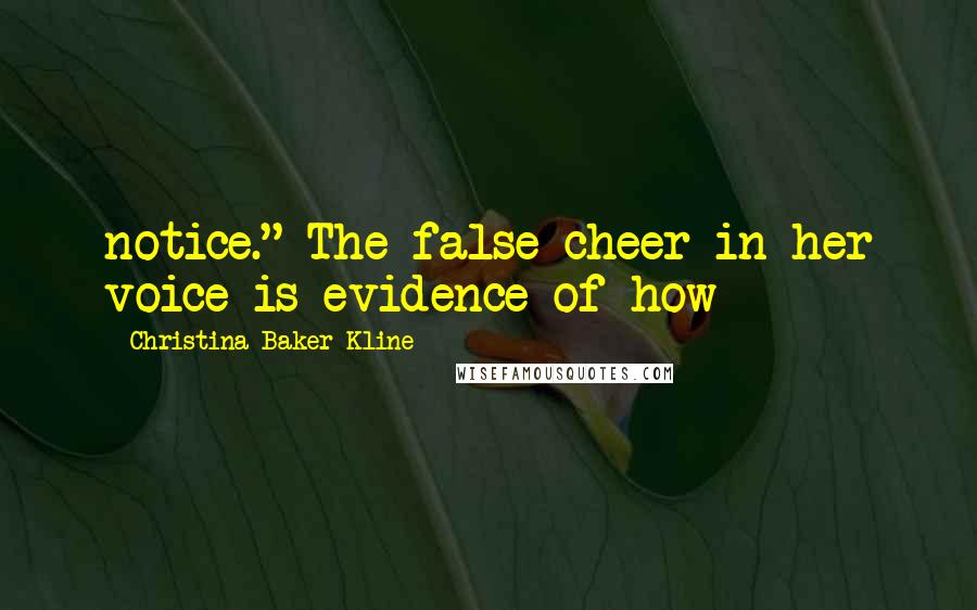 Christina Baker Kline Quotes: notice." The false cheer in her voice is evidence of how