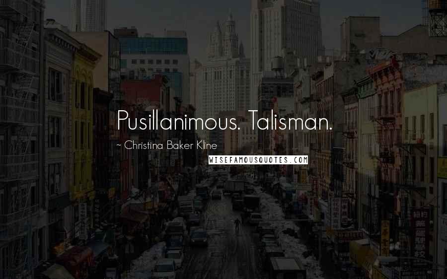 Christina Baker Kline Quotes: Pusillanimous. Talisman.