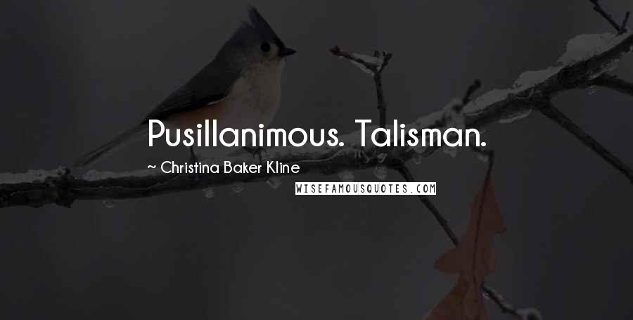 Christina Baker Kline Quotes: Pusillanimous. Talisman.