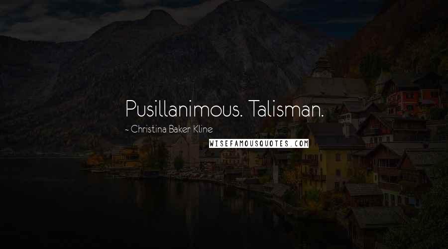 Christina Baker Kline Quotes: Pusillanimous. Talisman.