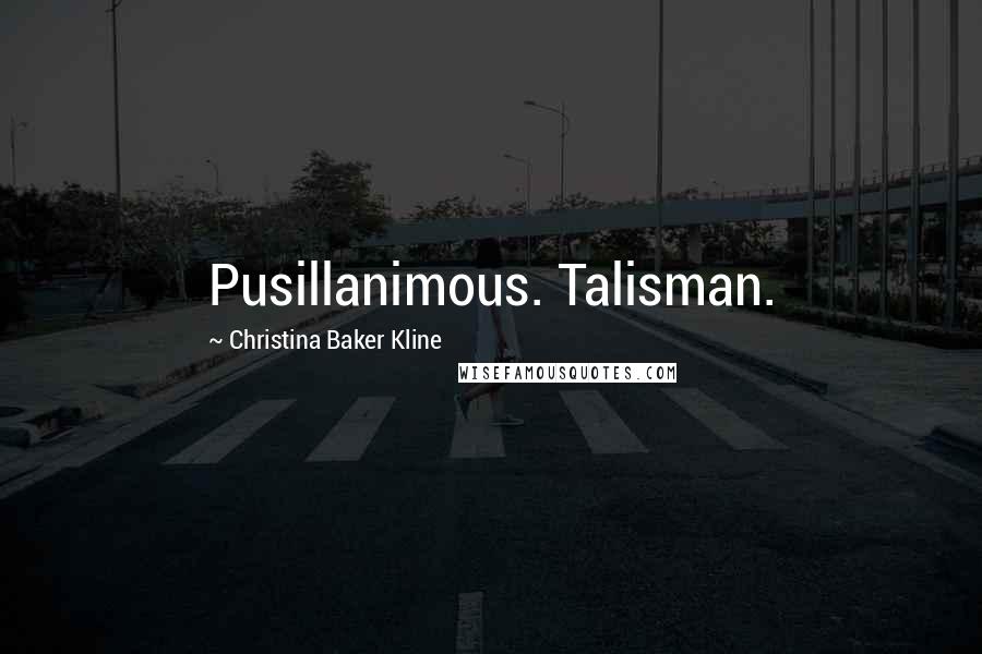 Christina Baker Kline Quotes: Pusillanimous. Talisman.