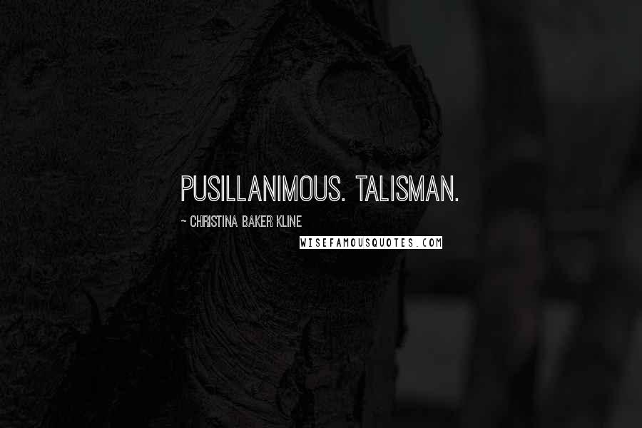 Christina Baker Kline Quotes: Pusillanimous. Talisman.