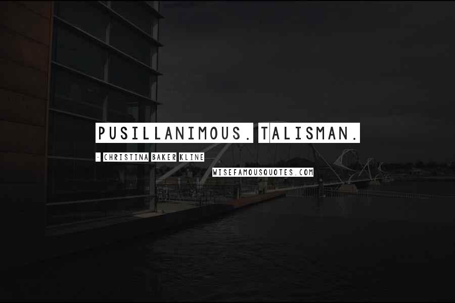 Christina Baker Kline Quotes: Pusillanimous. Talisman.