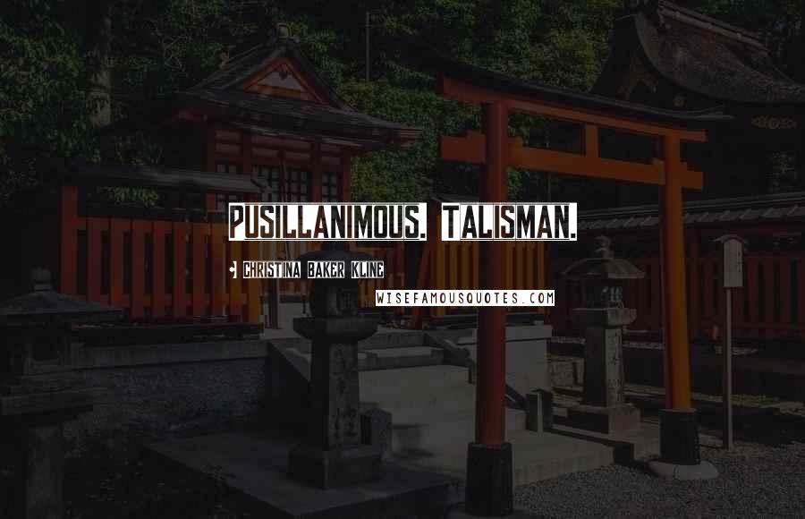 Christina Baker Kline Quotes: Pusillanimous. Talisman.