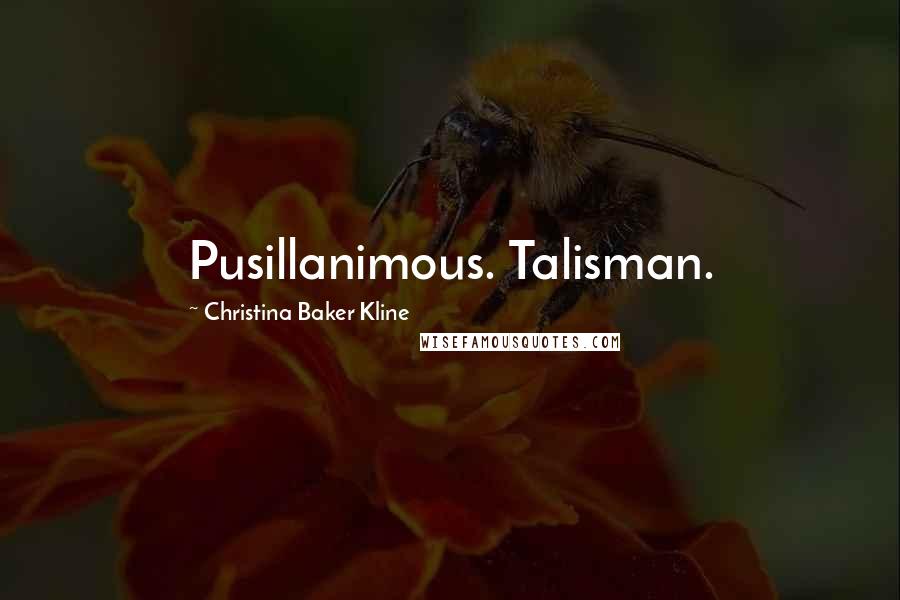Christina Baker Kline Quotes: Pusillanimous. Talisman.