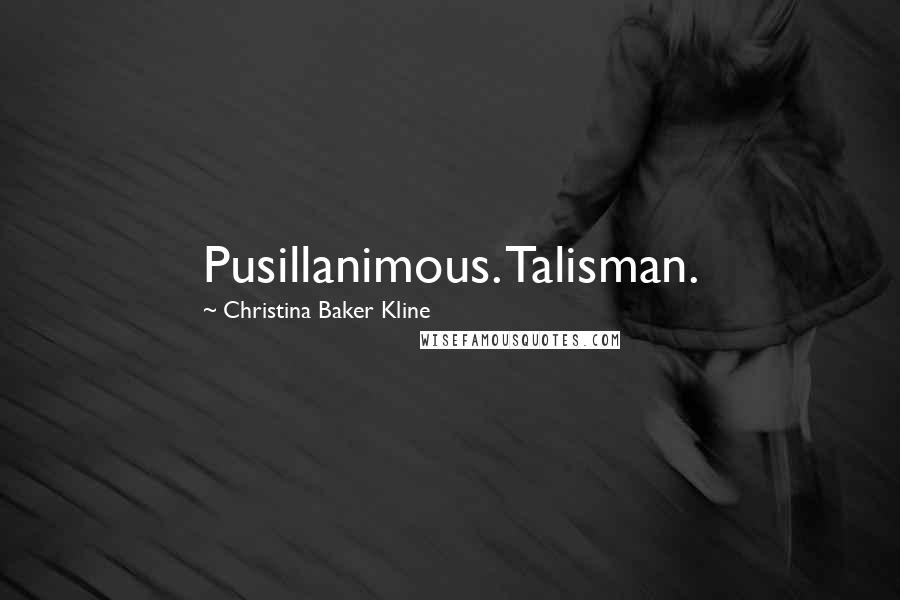 Christina Baker Kline Quotes: Pusillanimous. Talisman.