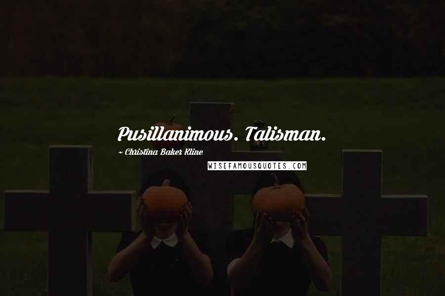 Christina Baker Kline Quotes: Pusillanimous. Talisman.