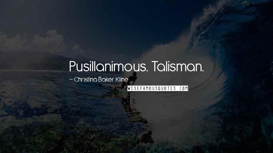 Christina Baker Kline Quotes: Pusillanimous. Talisman.