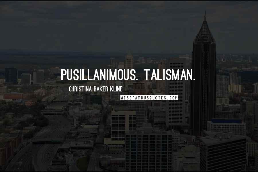 Christina Baker Kline Quotes: Pusillanimous. Talisman.