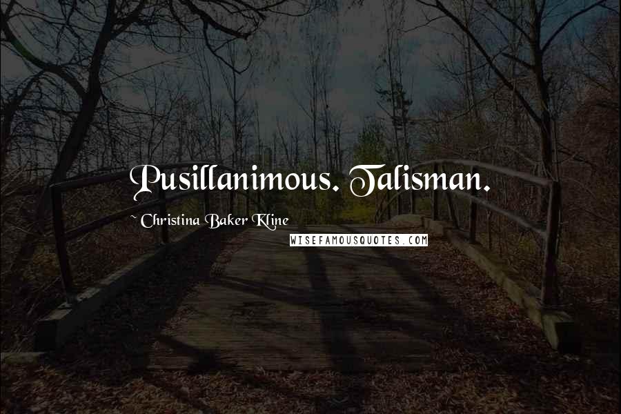 Christina Baker Kline Quotes: Pusillanimous. Talisman.