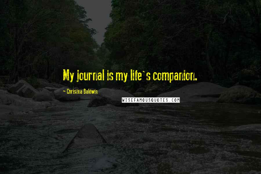 Christina Baldwin Quotes: My journal is my life's companion.