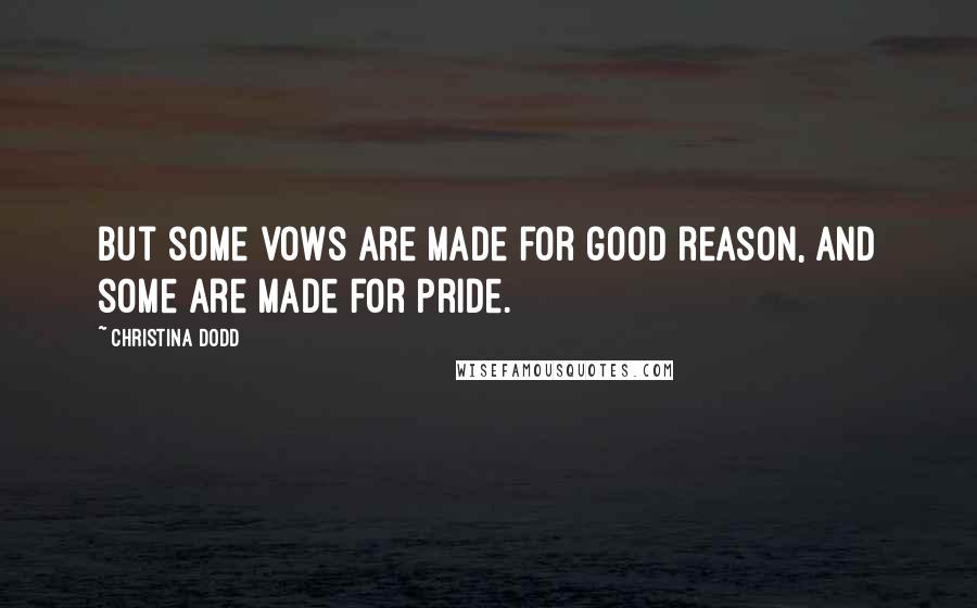 Christina Dodd Quotes: But some vows are made for good reason, and some are made for pride.
