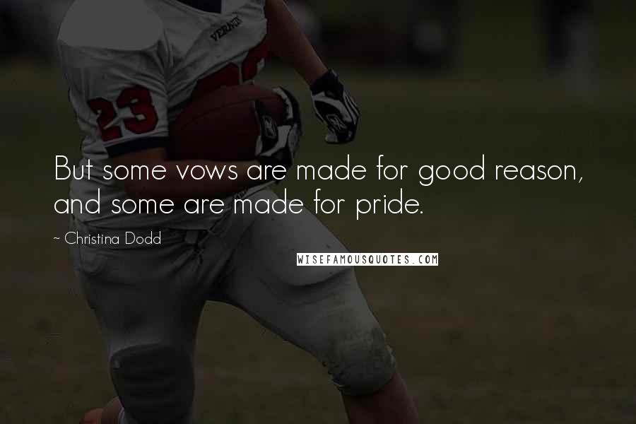 Christina Dodd Quotes: But some vows are made for good reason, and some are made for pride.