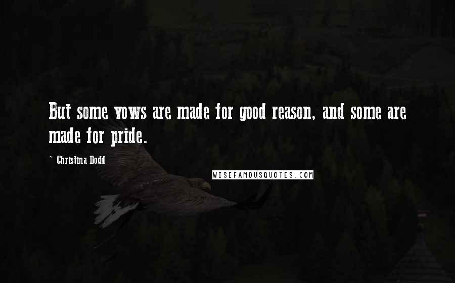 Christina Dodd Quotes: But some vows are made for good reason, and some are made for pride.