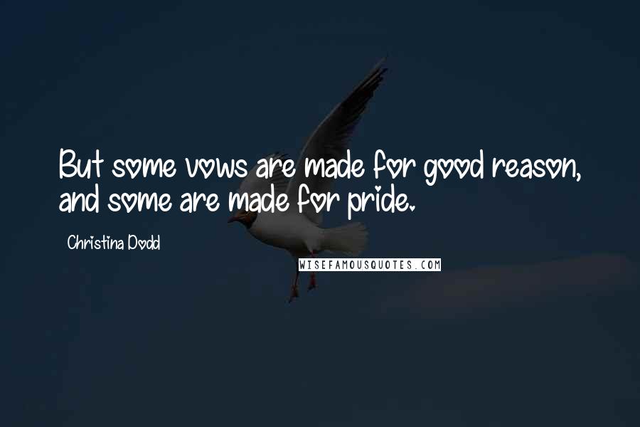 Christina Dodd Quotes: But some vows are made for good reason, and some are made for pride.