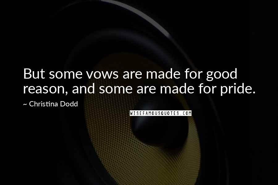 Christina Dodd Quotes: But some vows are made for good reason, and some are made for pride.