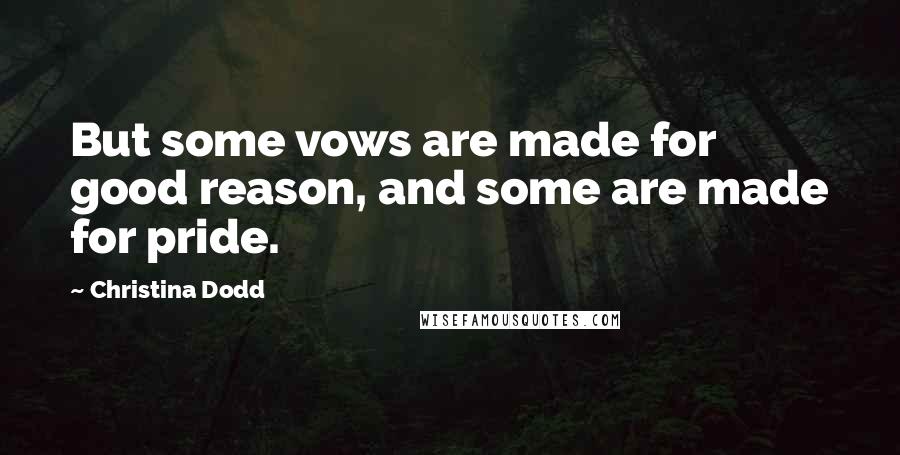 Christina Dodd Quotes: But some vows are made for good reason, and some are made for pride.