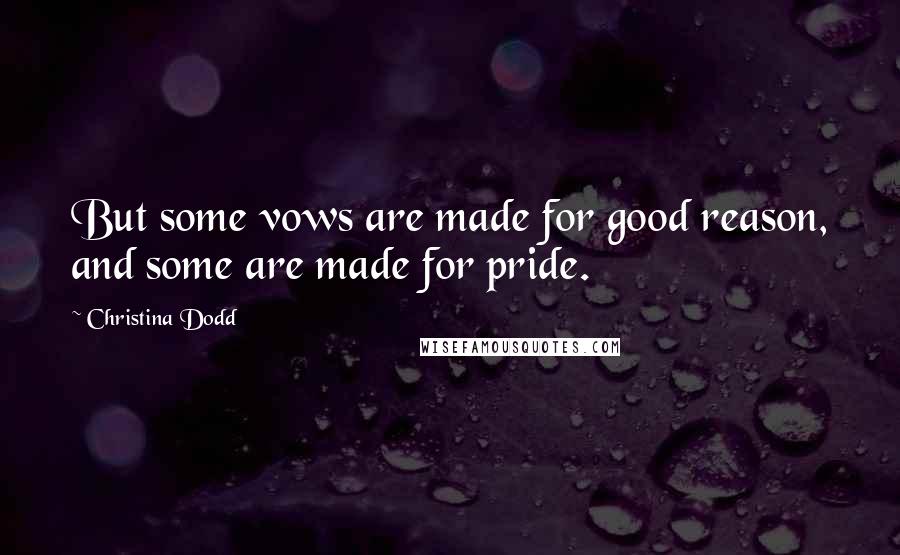 Christina Dodd Quotes: But some vows are made for good reason, and some are made for pride.