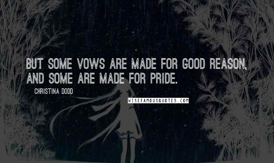 Christina Dodd Quotes: But some vows are made for good reason, and some are made for pride.