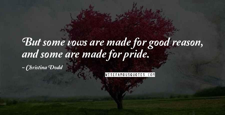 Christina Dodd Quotes: But some vows are made for good reason, and some are made for pride.