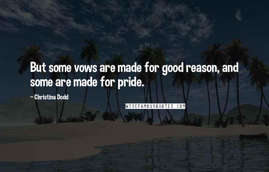Christina Dodd Quotes: But some vows are made for good reason, and some are made for pride.