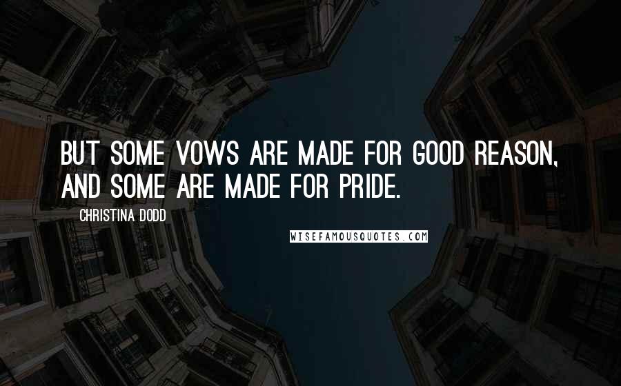 Christina Dodd Quotes: But some vows are made for good reason, and some are made for pride.
