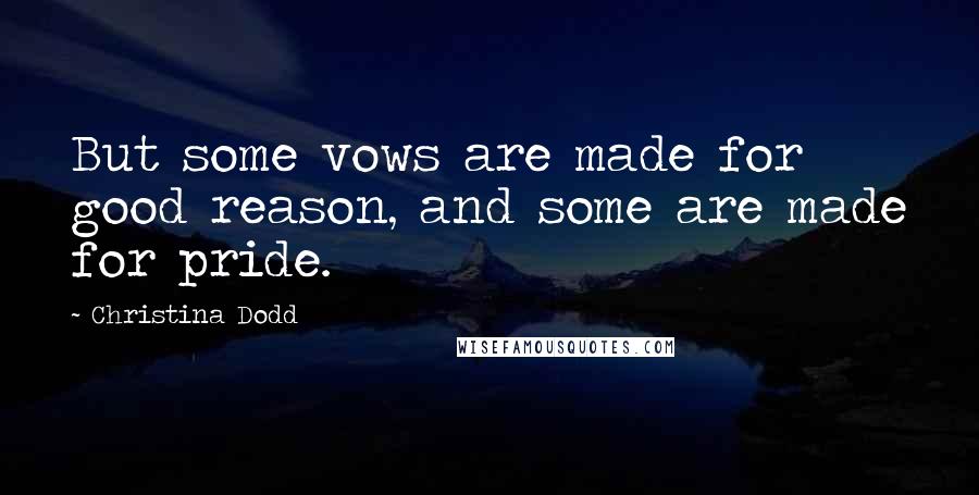 Christina Dodd Quotes: But some vows are made for good reason, and some are made for pride.