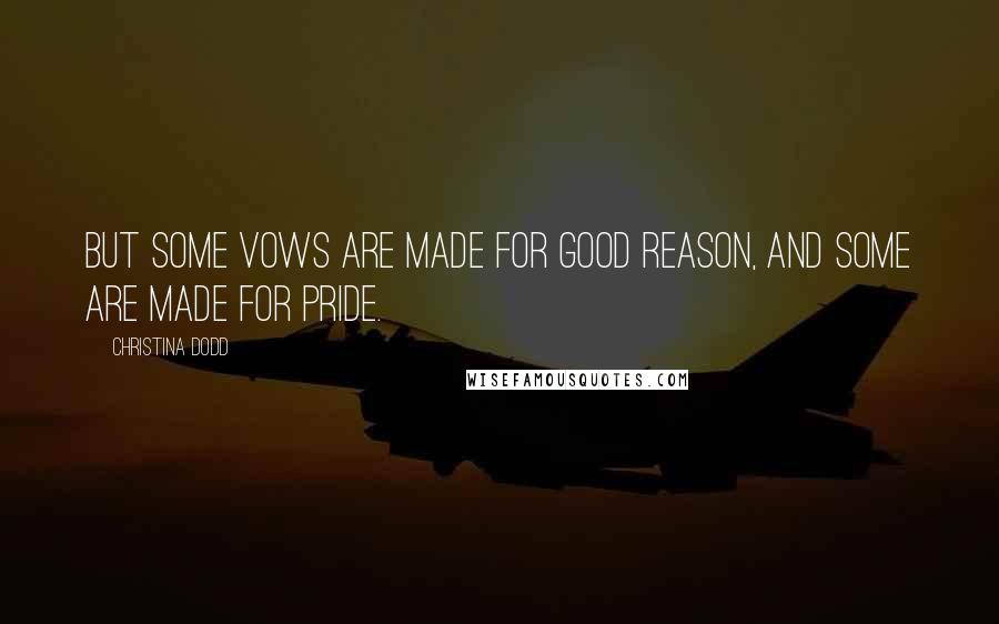 Christina Dodd Quotes: But some vows are made for good reason, and some are made for pride.