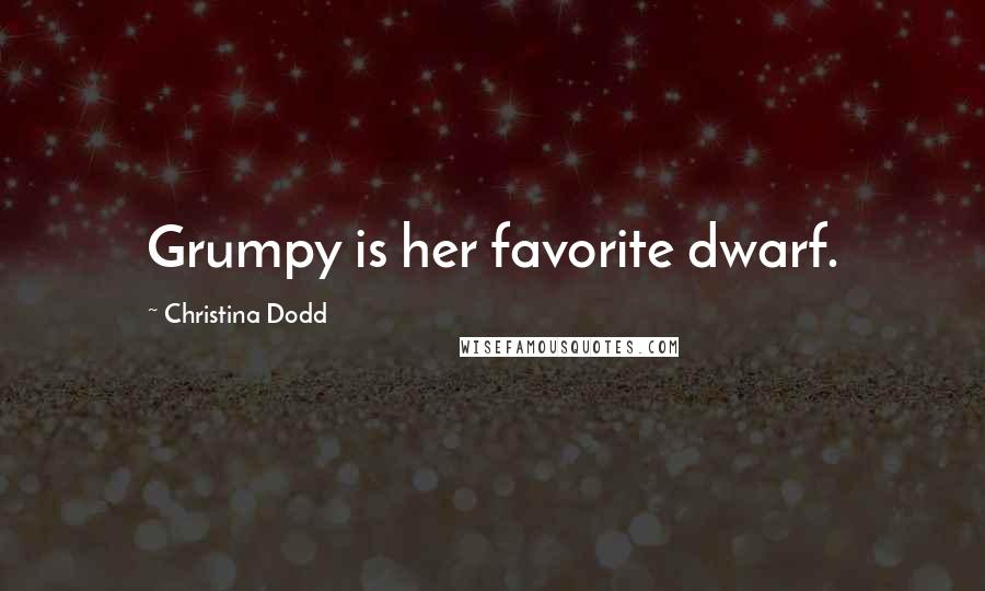 Christina Dodd Quotes: Grumpy is her favorite dwarf.