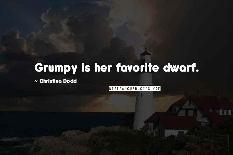 Christina Dodd Quotes: Grumpy is her favorite dwarf.