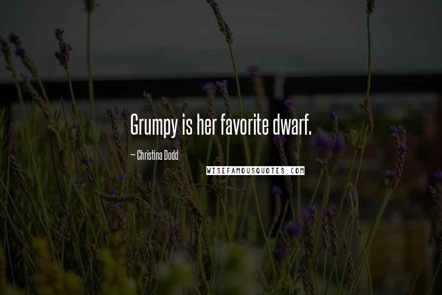 Christina Dodd Quotes: Grumpy is her favorite dwarf.