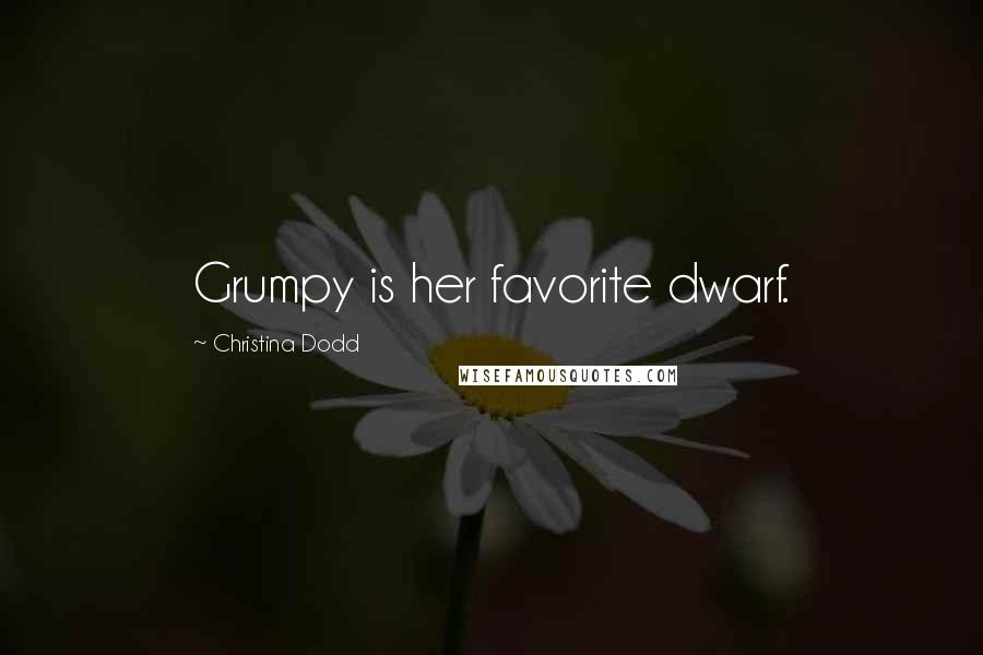 Christina Dodd Quotes: Grumpy is her favorite dwarf.