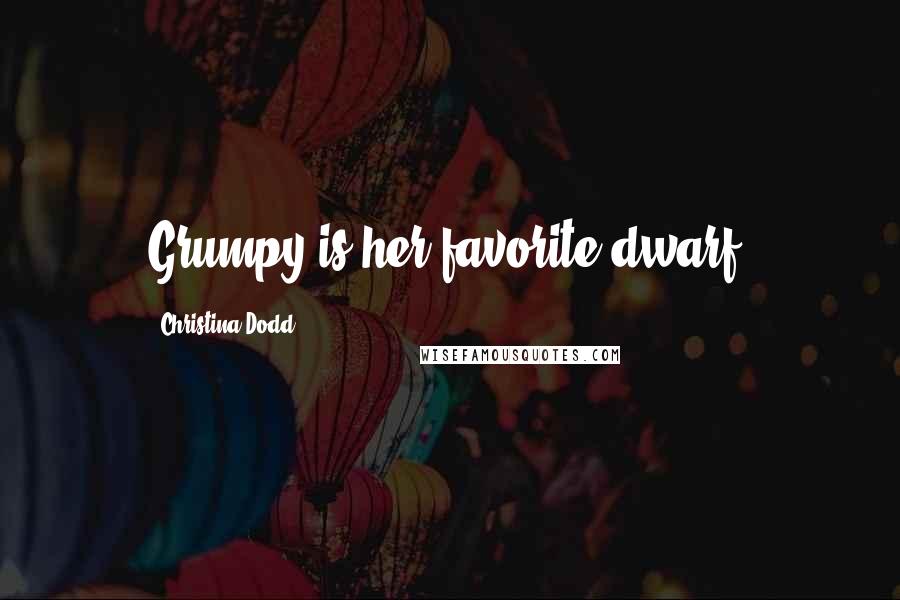 Christina Dodd Quotes: Grumpy is her favorite dwarf.