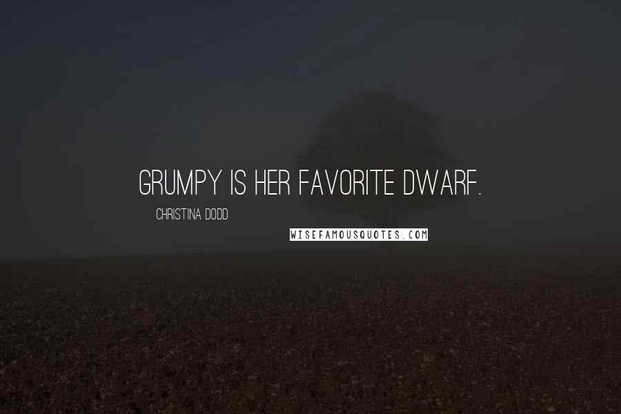 Christina Dodd Quotes: Grumpy is her favorite dwarf.