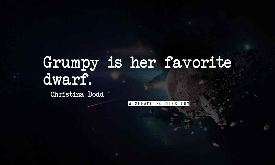 Christina Dodd Quotes: Grumpy is her favorite dwarf.