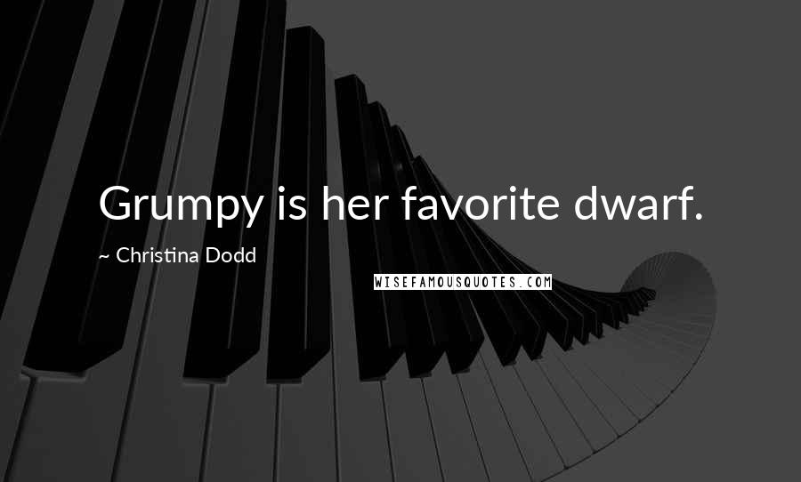 Christina Dodd Quotes: Grumpy is her favorite dwarf.