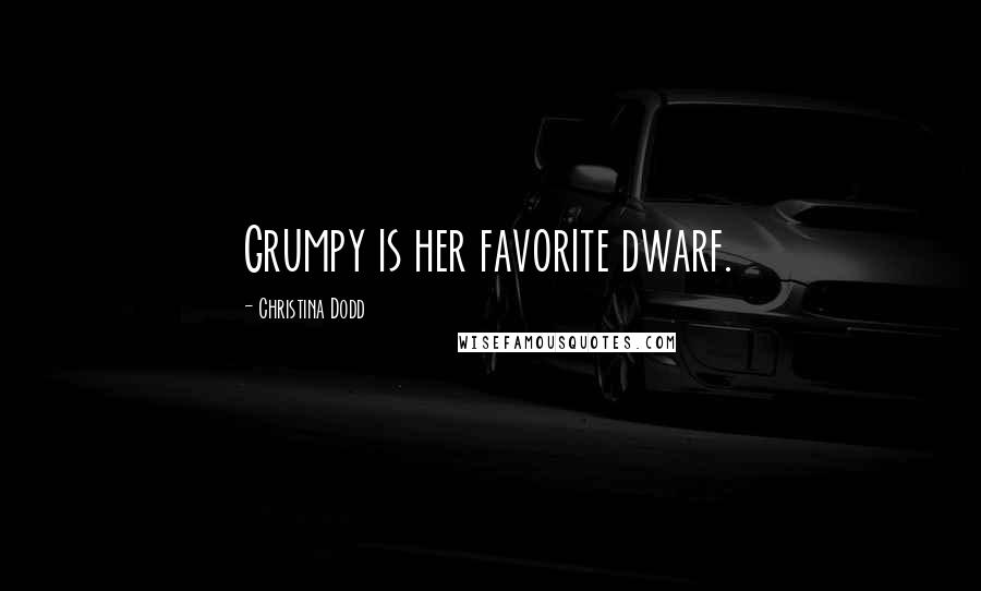 Christina Dodd Quotes: Grumpy is her favorite dwarf.