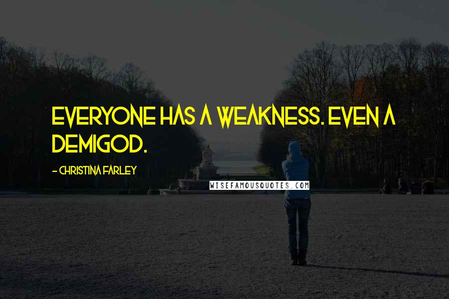 Christina Farley Quotes: Everyone has a weakness. Even a demigod.