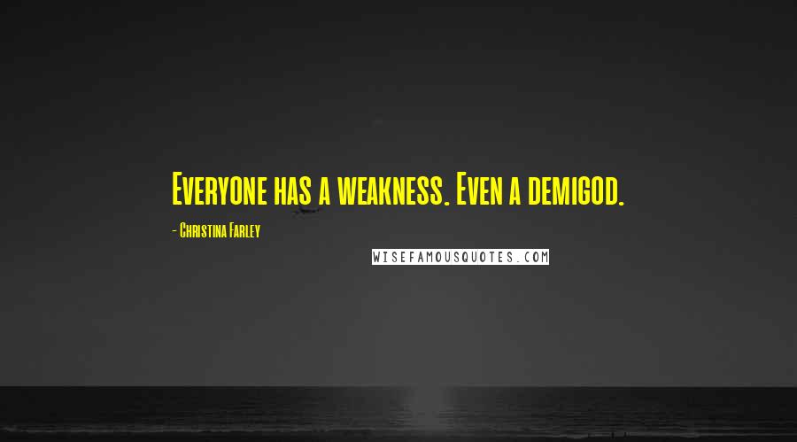 Christina Farley Quotes: Everyone has a weakness. Even a demigod.