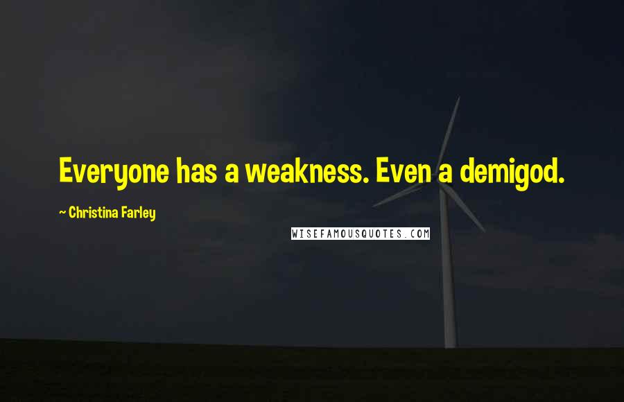 Christina Farley Quotes: Everyone has a weakness. Even a demigod.