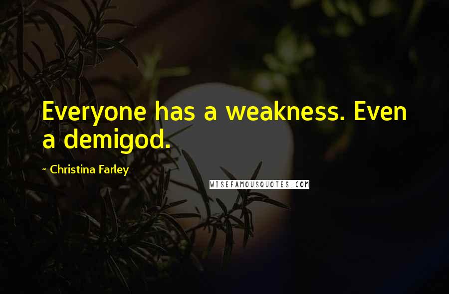 Christina Farley Quotes: Everyone has a weakness. Even a demigod.