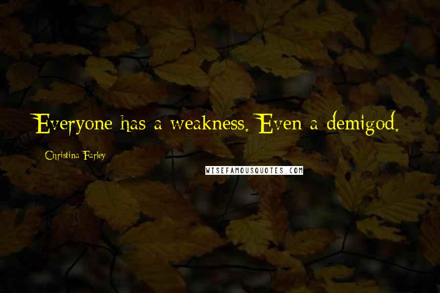 Christina Farley Quotes: Everyone has a weakness. Even a demigod.