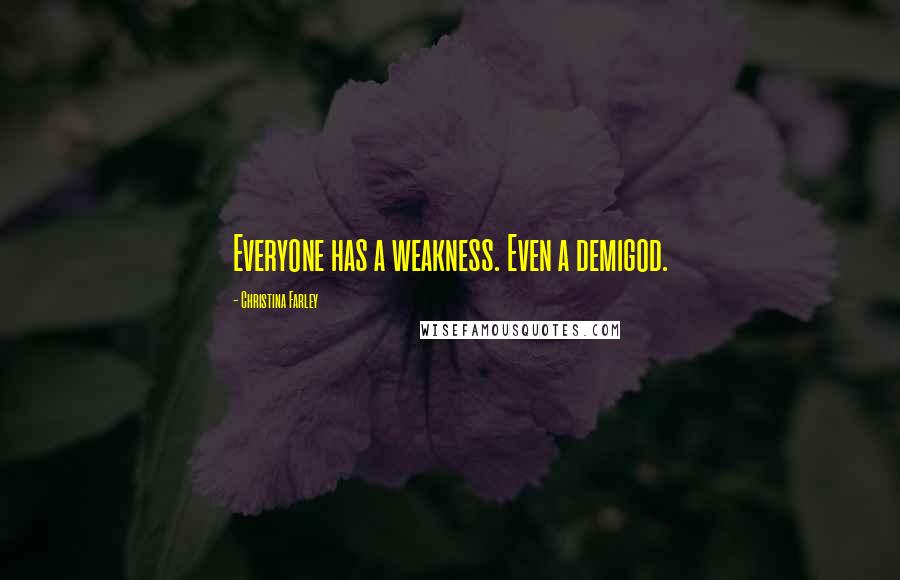 Christina Farley Quotes: Everyone has a weakness. Even a demigod.