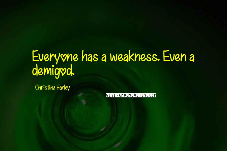 Christina Farley Quotes: Everyone has a weakness. Even a demigod.