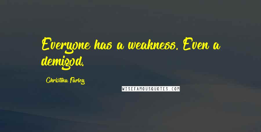 Christina Farley Quotes: Everyone has a weakness. Even a demigod.