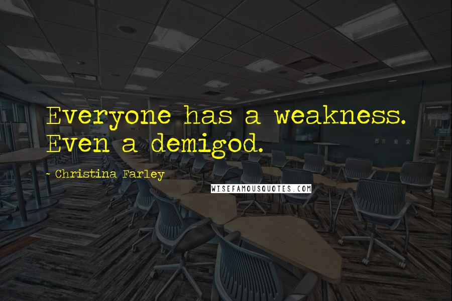 Christina Farley Quotes: Everyone has a weakness. Even a demigod.